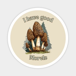 I have good morels Magnet